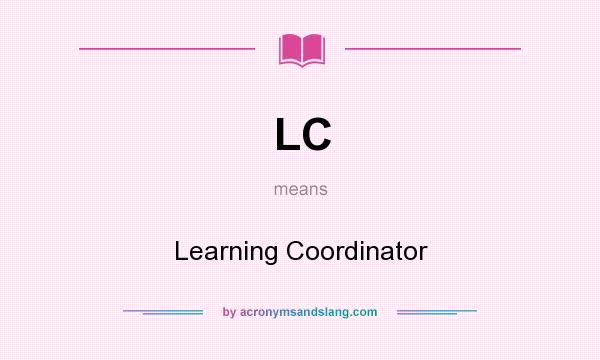 What does LC mean? It stands for Learning Coordinator