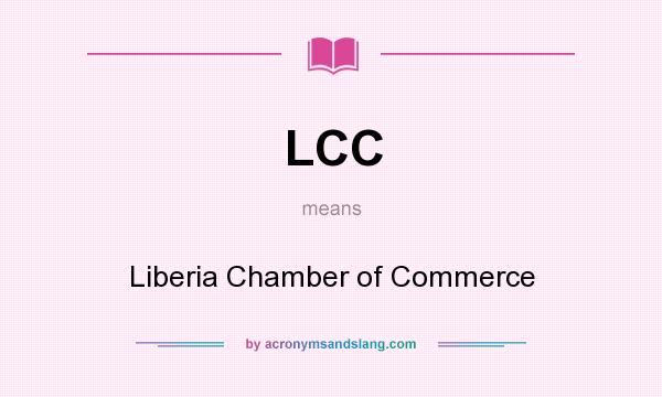 What does LCC mean? It stands for Liberia Chamber of Commerce