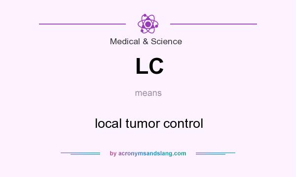 What does LC mean? It stands for local tumor control