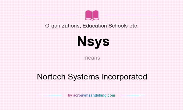 What does Nsys mean? It stands for Nortech Systems Incorporated