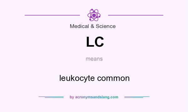 What does LC mean? It stands for leukocyte common