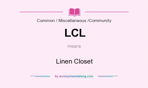 What does LCL mean? It stands for Linen Closet
