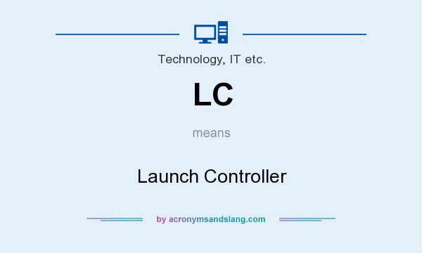 What does LC mean? It stands for Launch Controller