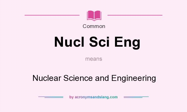 What does Nucl Sci Eng mean? It stands for Nuclear Science and Engineering