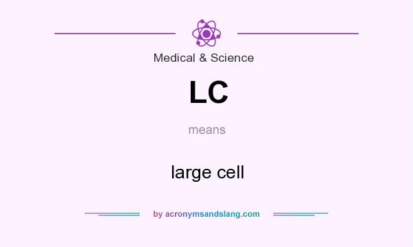 What does LC mean? It stands for large cell
