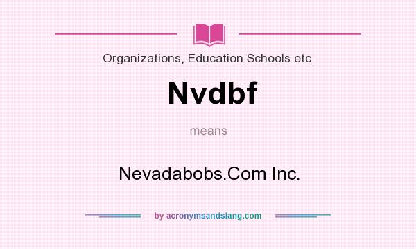 What does Nvdbf mean? It stands for Nevadabobs.Com Inc.