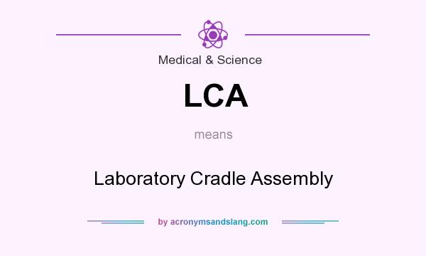 What does LCA mean? It stands for Laboratory Cradle Assembly