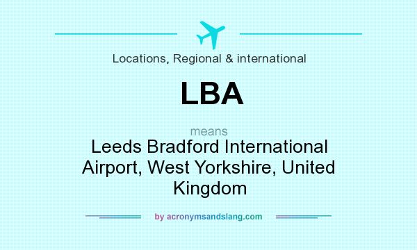 What does LBA mean? It stands for Leeds Bradford International Airport, West Yorkshire, United Kingdom
