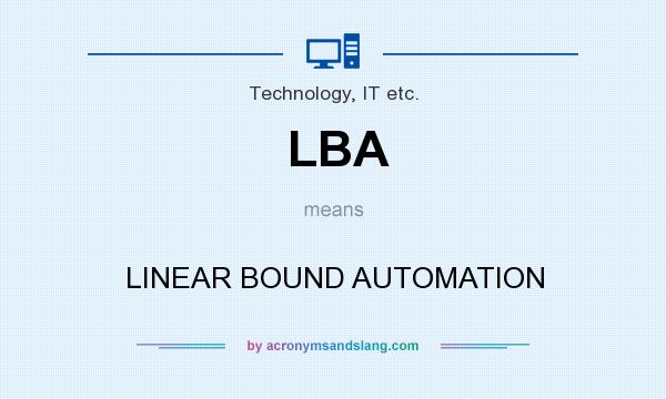 What does LBA mean? It stands for LINEAR BOUND AUTOMATION