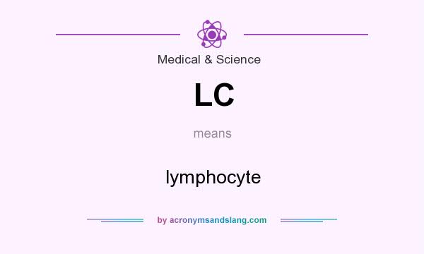 What does LC mean? It stands for lymphocyte
