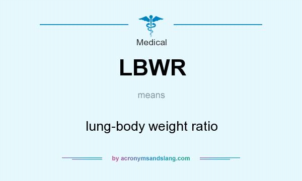 What does LBWR mean? It stands for lung-body weight ratio