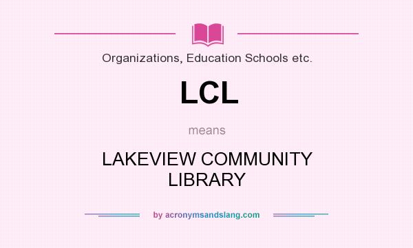What does LCL mean? It stands for LAKEVIEW COMMUNITY LIBRARY