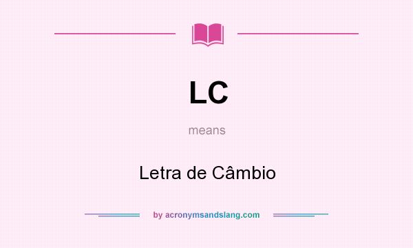 What does LC mean? It stands for Letra de Câmbio