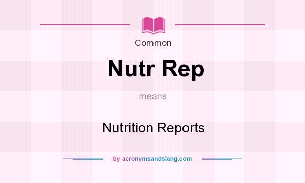 What does Nutr Rep mean? It stands for Nutrition Reports