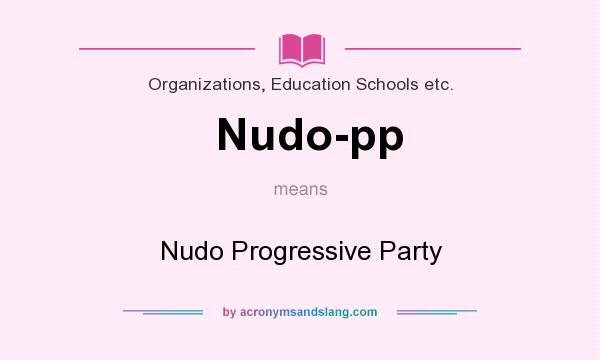 What does Nudo-pp mean? It stands for Nudo Progressive Party