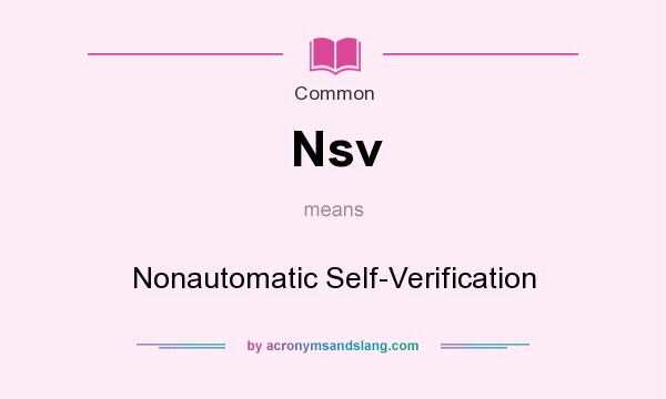 What does Nsv mean? It stands for Nonautomatic Self-Verification
