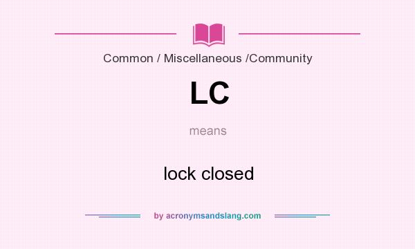 What does LC mean? It stands for lock closed