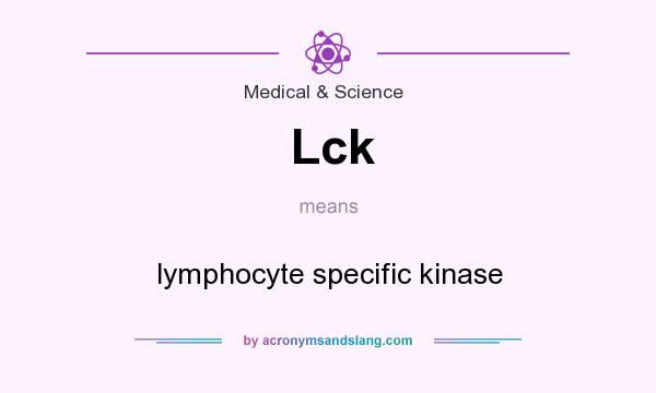 What does Lck mean? It stands for lymphocyte specific kinase