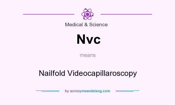 What does Nvc mean? It stands for Nailfold Videocapillaroscopy