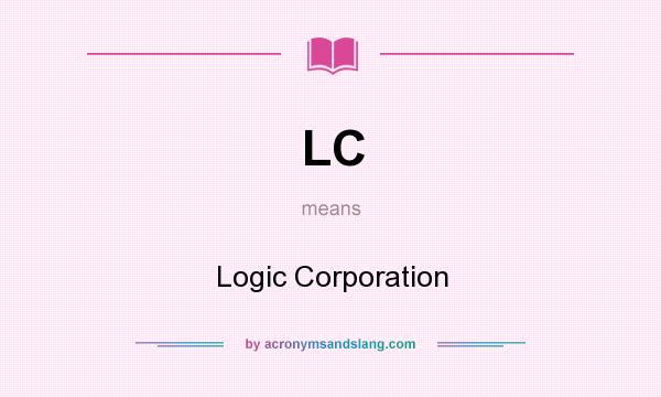 What does LC mean? It stands for Logic Corporation