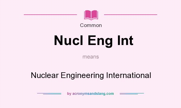What does Nucl Eng Int mean? It stands for Nuclear Engineering International