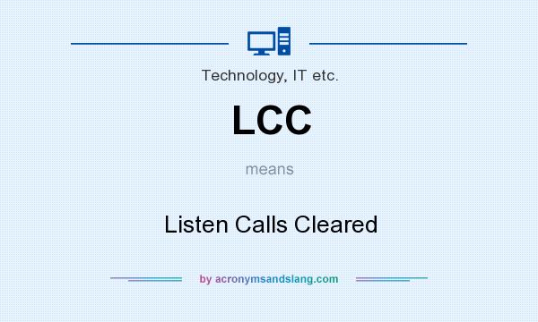 What does LCC mean? It stands for Listen Calls Cleared