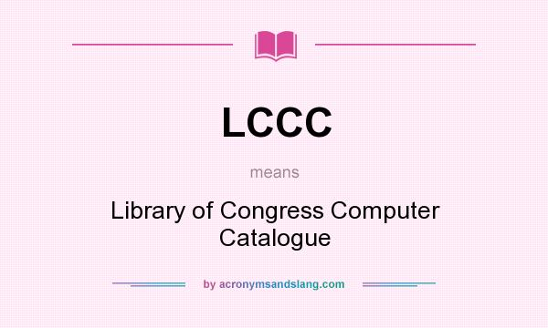 What does LCCC mean? It stands for Library of Congress Computer Catalogue