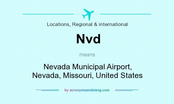 What does Nvd mean? It stands for Nevada Municipal Airport, Nevada, Missouri, United States