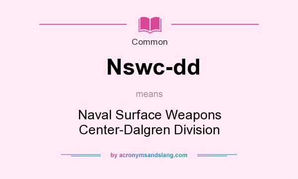 What does Nswc-dd mean? It stands for Naval Surface Weapons Center-Dalgren Division