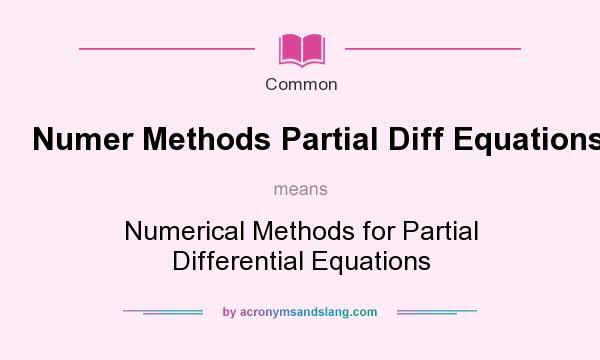 What does Numer Methods Partial Diff Equations mean? It stands for Numerical Methods for Partial Differential Equations