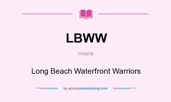 What does LBWW mean? It stands for Long Beach Waterfront Warriors