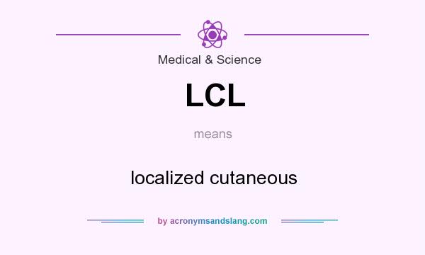What does LCL mean? It stands for localized cutaneous