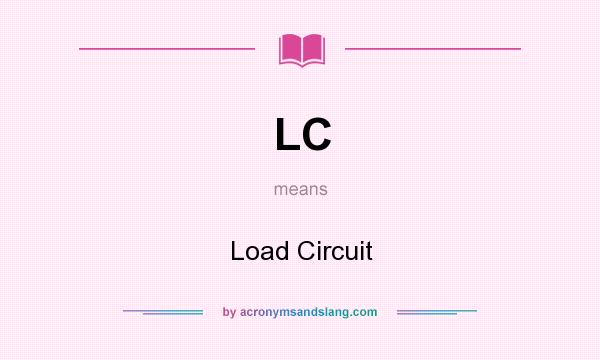 What does LC mean? It stands for Load Circuit