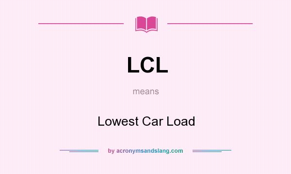 What does LCL mean? It stands for Lowest Car Load