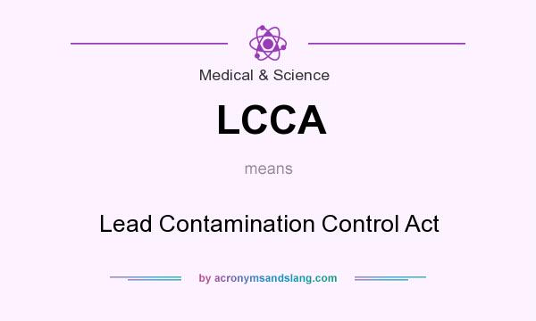 What does LCCA mean? It stands for Lead Contamination Control Act