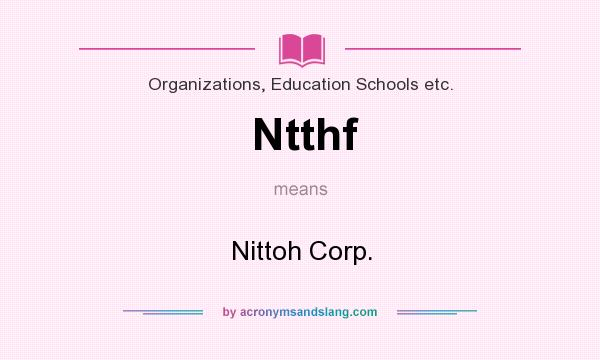 What does Ntthf mean? It stands for Nittoh Corp.