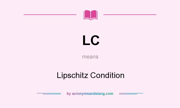 What does LC mean? It stands for Lipschitz Condition