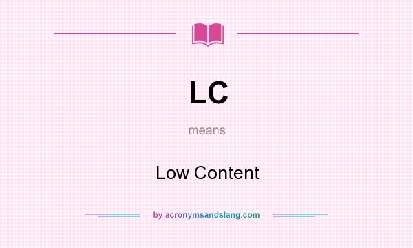 What does LC mean? It stands for Low Content