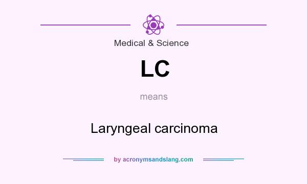 What does LC mean? It stands for Laryngeal carcinoma