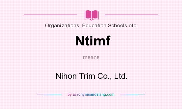 What does Ntimf mean? It stands for Nihon Trim Co., Ltd.