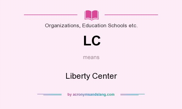 What does LC mean? It stands for Liberty Center
