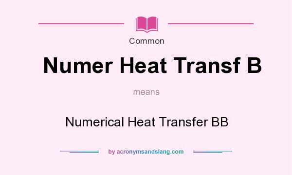 What does Numer Heat Transf B mean? It stands for Numerical Heat Transfer BB