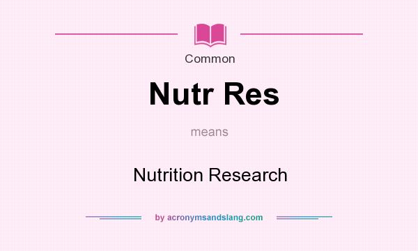 What does Nutr Res mean? It stands for Nutrition Research