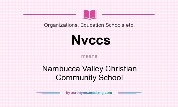 What does Nvccs mean? It stands for Nambucca Valley Christian Community School