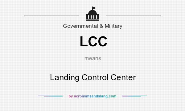 What does LCC mean? It stands for Landing Control Center