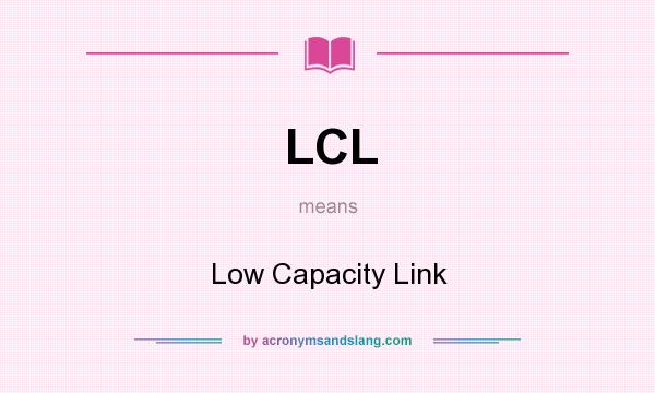 What does LCL mean? It stands for Low Capacity Link