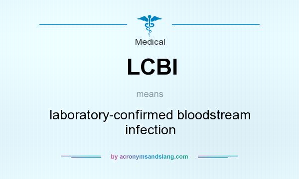 What does LCBI mean? It stands for laboratory-confirmed bloodstream infection