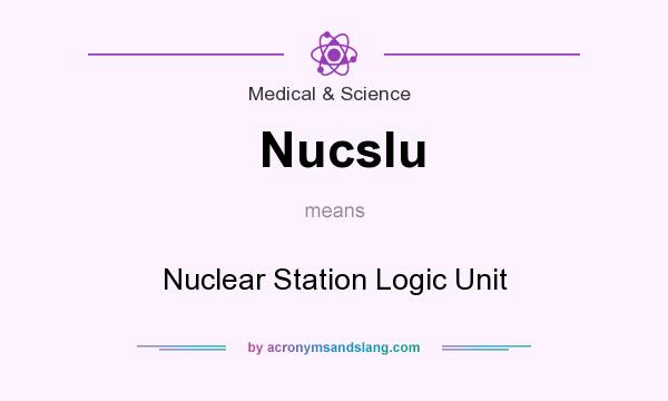 What does Nucslu mean? It stands for Nuclear Station Logic Unit