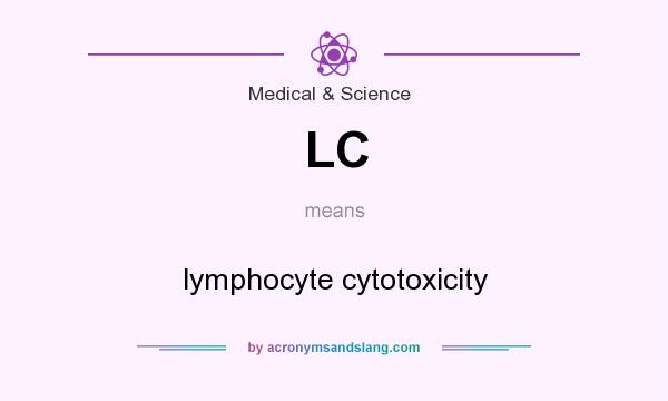 What does LC mean? It stands for lymphocyte cytotoxicity