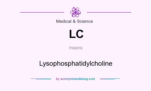 What does LC mean? It stands for Lysophosphatidylcholine